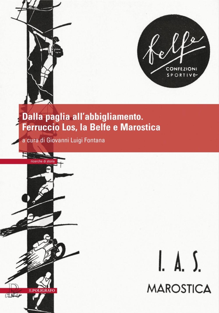Dalla paglia all'abbigliamento. Ferruccio Los, la Belfe e Marostica Dalla paglia all'abbigliamento. Ferruccio Los, la Belfe e Marostica