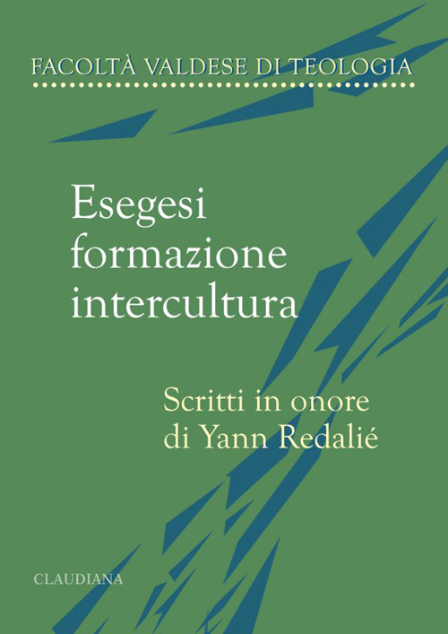 Esegesi, formazione, intercultura. Scritti in onore di Yann Redalié Esegesi, formazione, intercultura. Scritti in onore di Yann Redalié