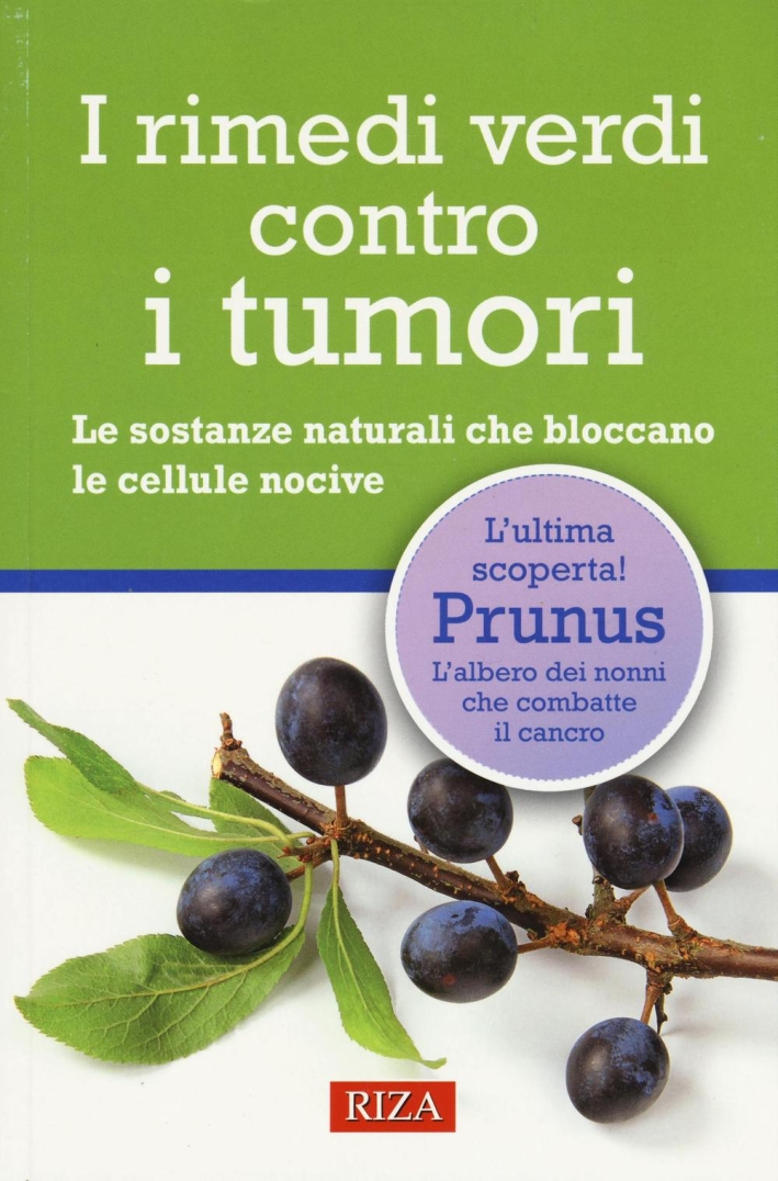 I rimedi verdi contro i tumori. Le sostanze naturali che bloccano le cellule nocive I rimedi verdi contro i tumori. Le sostanze naturali che bloccano le cellule nocive