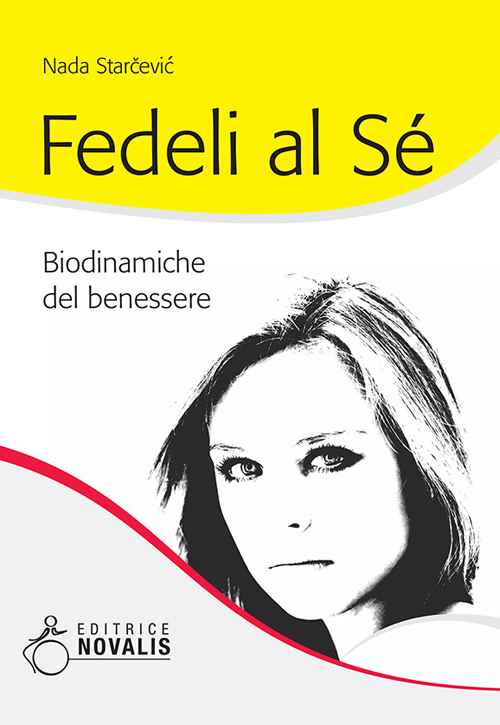 Fedeli al sé. Biodinamiche del benessere Fedeli al sé. Biodinamiche del benessere