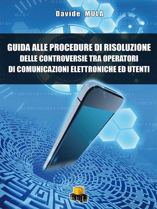 Guida alle procedure di risoluzione delle controversie tra operatori di comunicazione elettroniche ed utenti Guida alle procedure di risoluzione delle controversie tra operatori di comunicazione elettroniche ed utenti