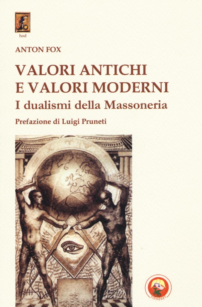 Valori antichi e valori moderni. I dualismi della massoneria Valori antichi e valori moderni. I dualismi della massoneria