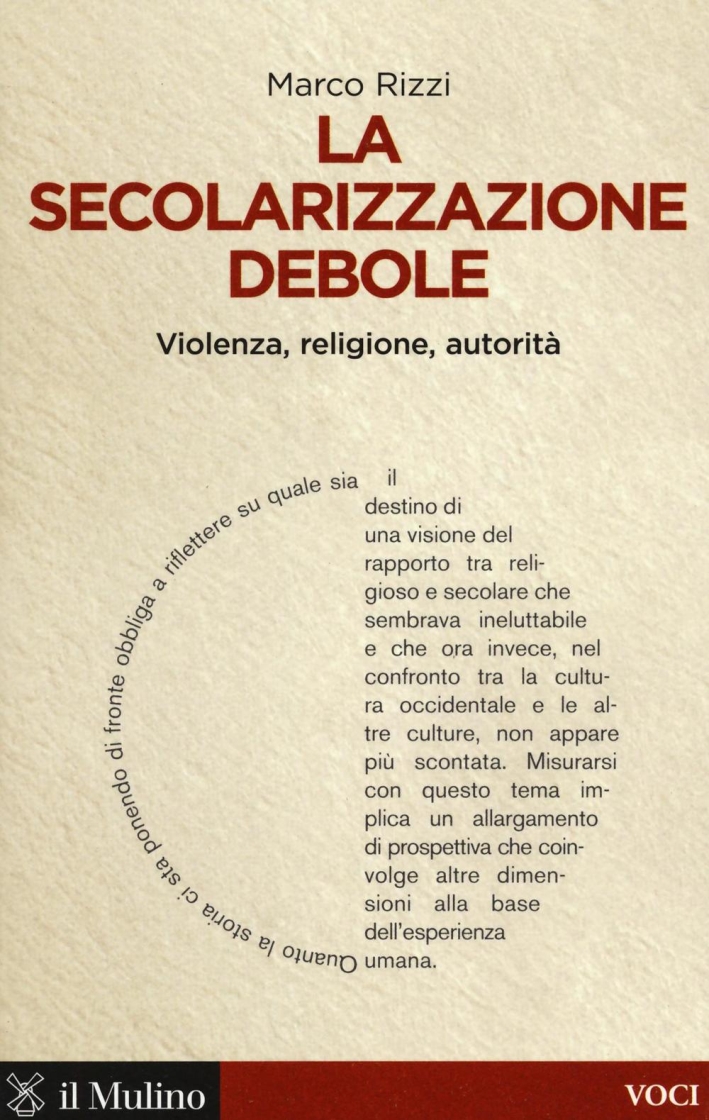 La secolarizzazione debole. Violenza, religione, autorità La secolarizzazione debole. Violenza, religione, autorità