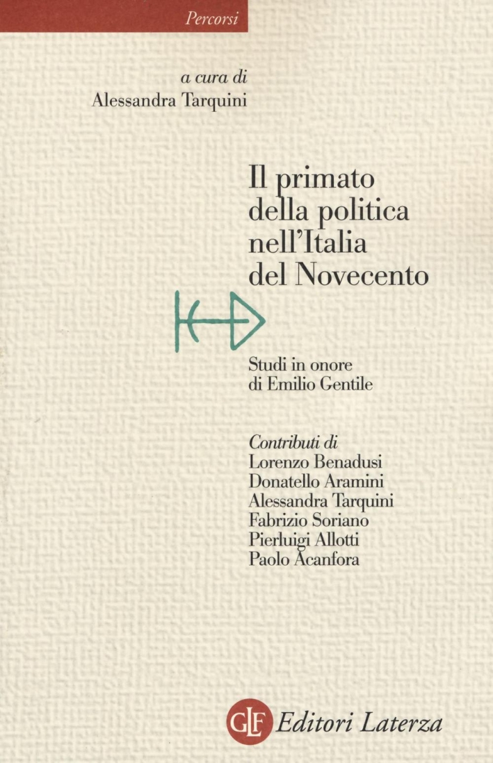 Il primato della politica nell'Italia del Novecento. Studi in onore di Emilio Gentile Il primato della politica nell'Italia del Novecento. Studi in onore di Emilio Gentile