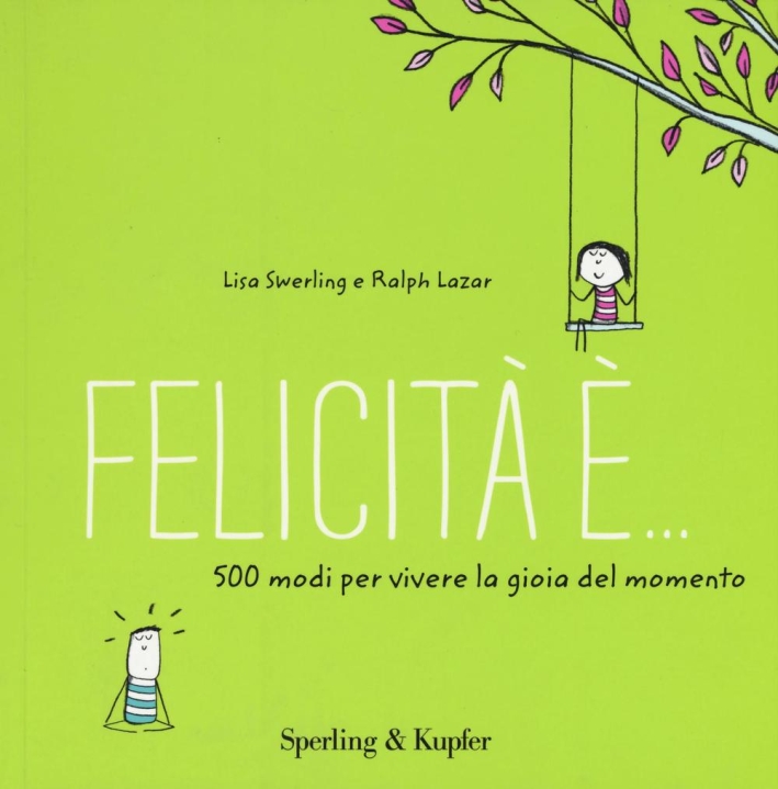 Felicità è... 500 modi per vivere la gioia del momento Felicità è... 500 modi per vivere la gioia del momento