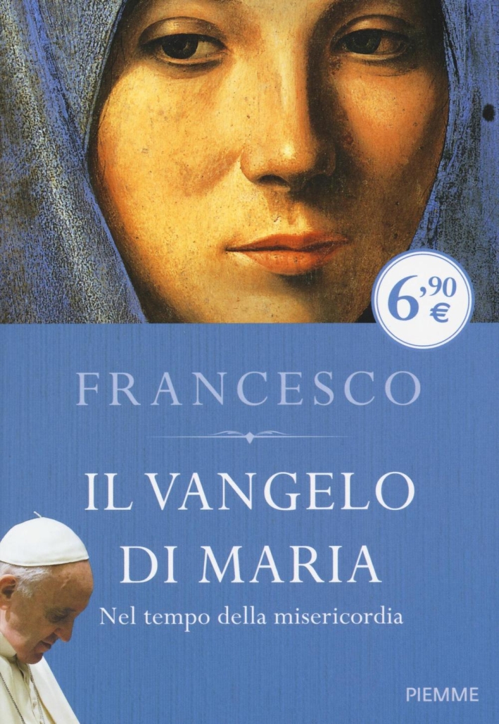 Il Vangelo di Maria. Nel tempo della misericordia Il Vangelo di Maria. Nel tempo della misericordia