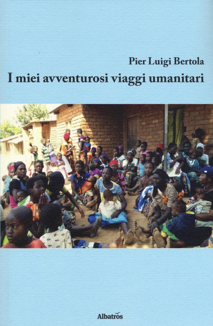 I miei avventurosi viaggi umanitari I miei avventurosi viaggi umanitari