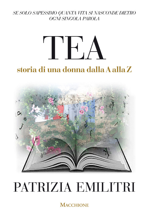 Tea. Storia di una donna dalla A alla Z. Tea. Storia di una donna dalla A alla Z.