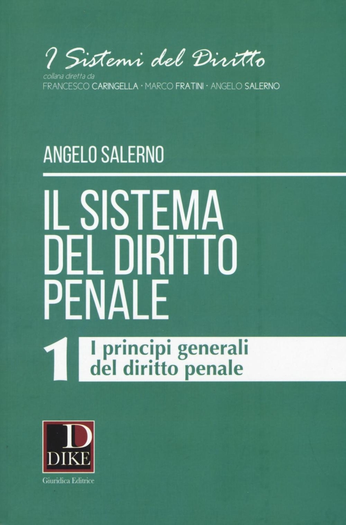 Il sistema del diritto penale. Vol. 1: I principi generali del diritto penale Il sistema del diritto penale. Vol. 1: I principi generali del diritto penale