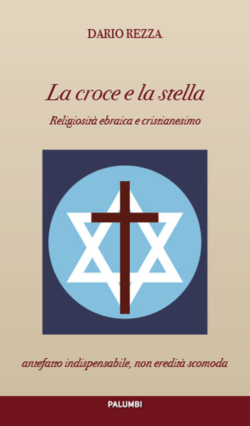 La croce e la stella. Religiosità ebraica e cristianesimo La croce e la stella. Religiosità ebraica e cristianesimo