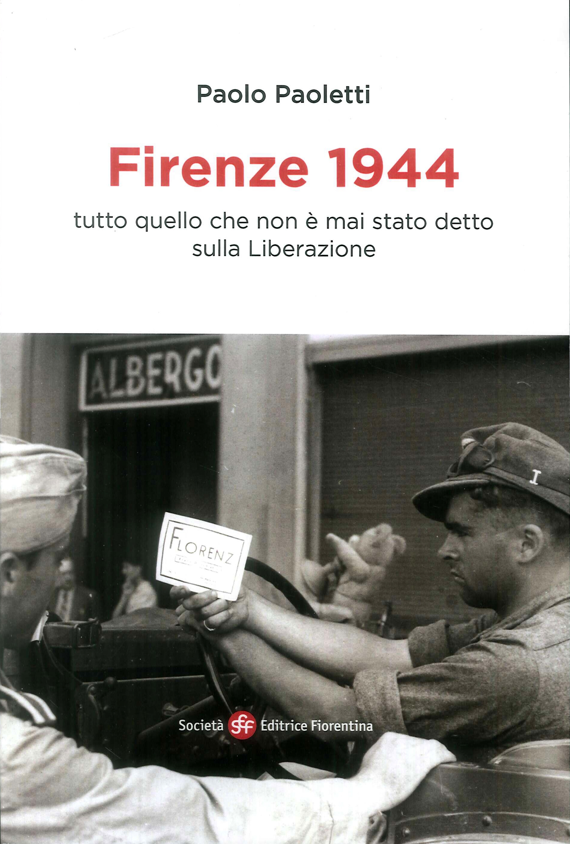 Firenze 1944. Tutto quello che non è mai stato detto sulla liberazione Firenze 1944. Tutto quello che non è mai stato detto sulla liberazione