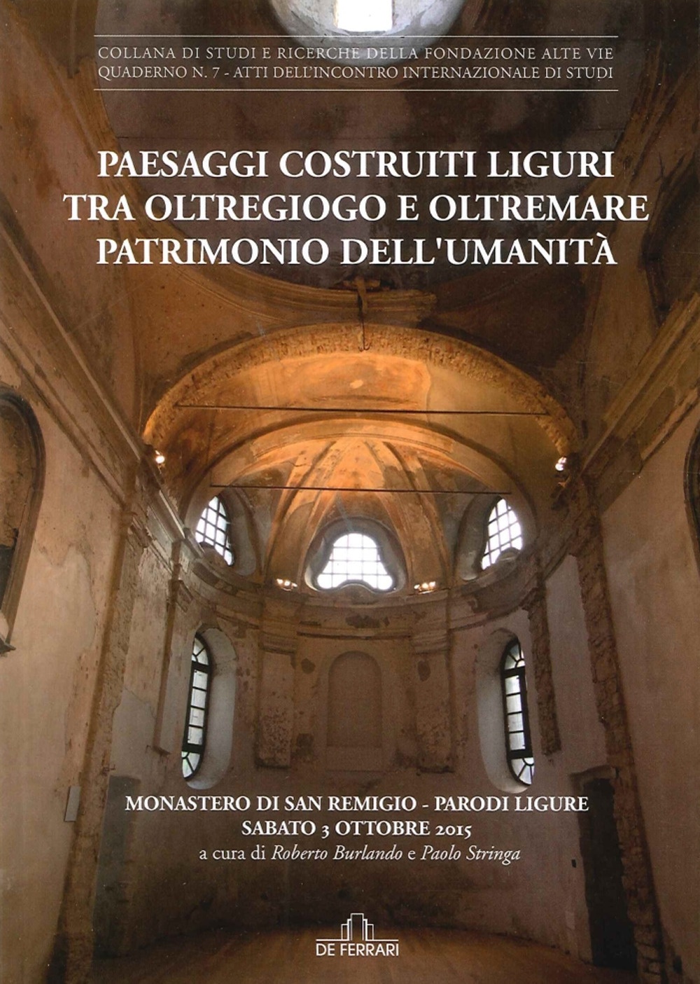 Paesaggi Costruiti Liguri tra Oltregioco e Oltremare Patrimonio Dell'Umanità. Monastero di San Remigio (Parodi Liguri, 3 Ottobre 2015) Paesaggi Costruiti Liguri tra Oltregioco e Oltremare Patrimonio Dell'Umanità. Monastero di San Remigio (Parodi Liguri, 3 Ottobre 2015)