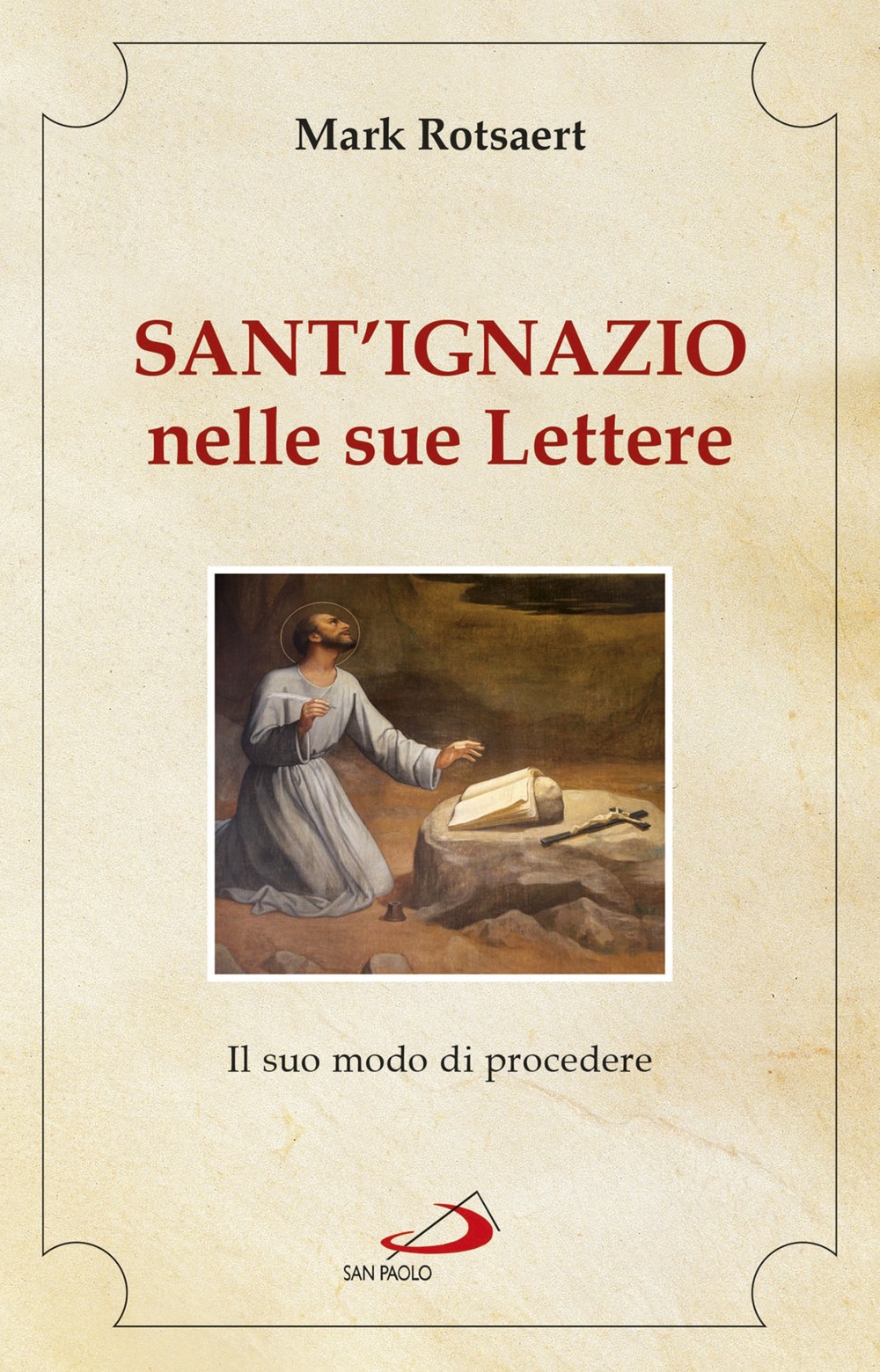 Sant'Ignazio nelle sue lettere. Il suo modo di procedere Sant'Ignazio nelle sue lettere. Il suo modo di procedere