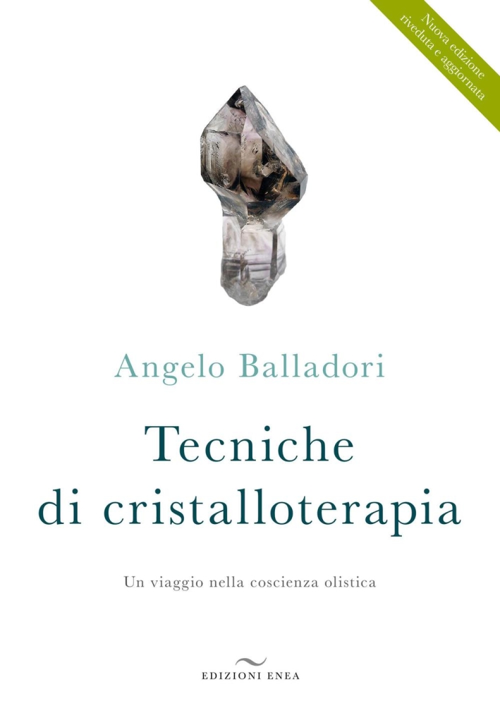 Tecniche di cristalloterapia. Un viaggio nella coscienza olistica Tecniche di cristalloterapia. Un viaggio nella coscienza olistica