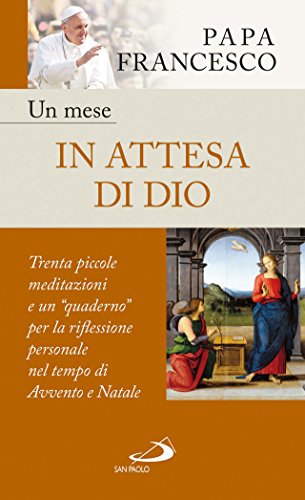 Un mese in attesa di Dio. Trenta piccole meditazioni e un Un mese in attesa di Dio. Trenta piccole meditazioni e un
