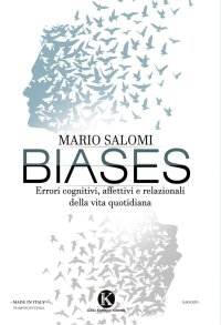 Biases. Errori cognitivi, affettivi e relazionali della vita quotidiana