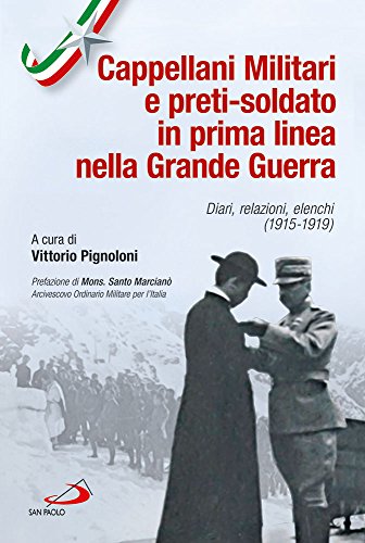 I cappellani militari d'Italia e i preti-soldato in prima linea nella grande guerra. Diari, relazioni, elenchi I cappellani militari d'Italia e i preti-soldato in prima linea nella grande guerra. Diari, relazioni, elenchi