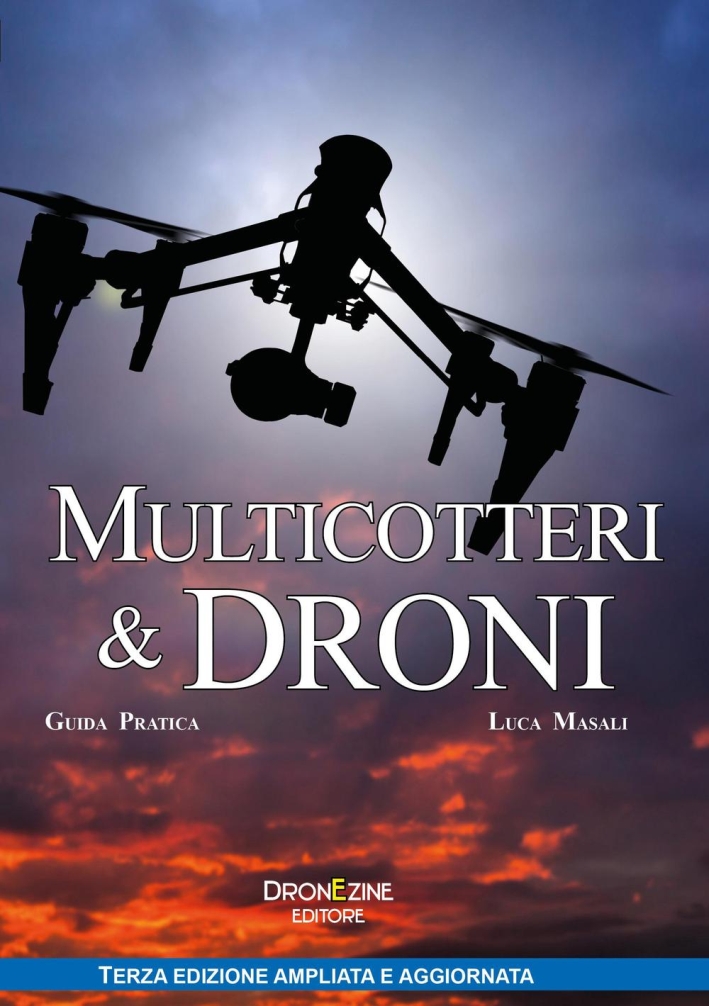 Multicotteri e droni. Guida pratica Multicotteri e droni. Guida pratica