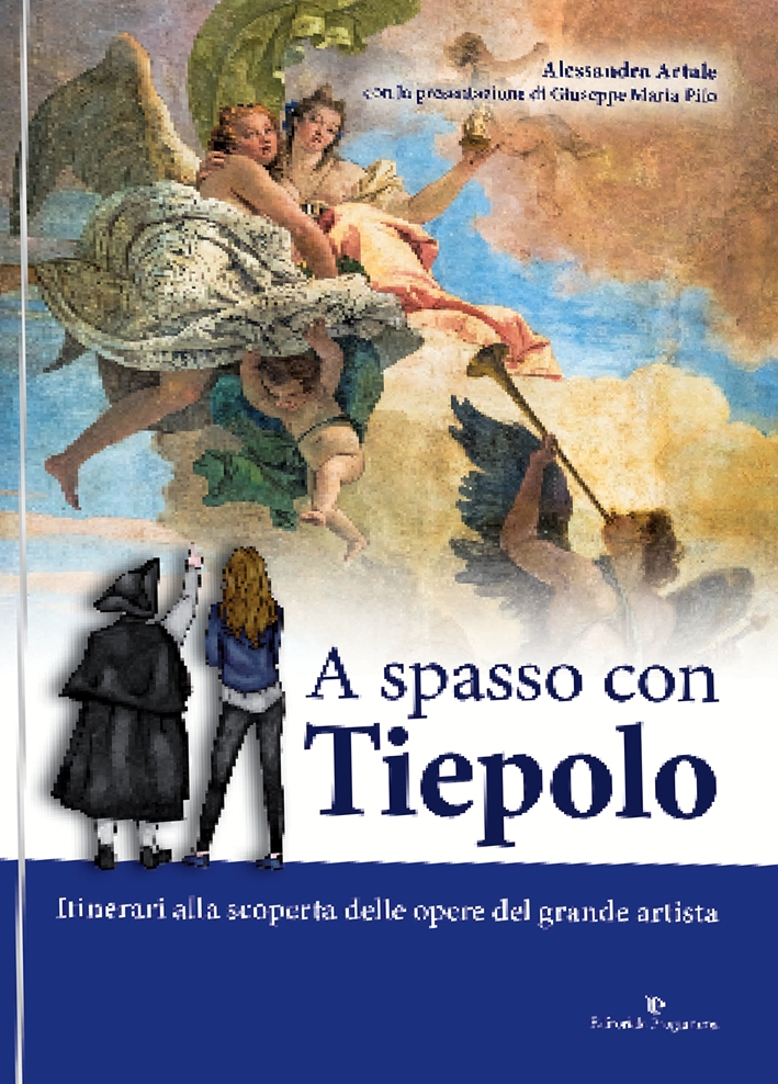 A spasso con Tiepolo. Itinerari alla scoperta delle opere del grande artista A spasso con Tiepolo. Itinerari alla scoperta delle opere del grande artista