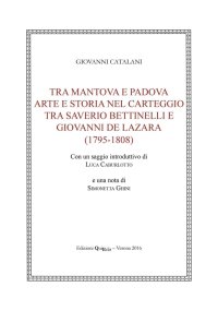 Tra Mantova e Padova. Arte e storia nel carteggio tra Saverio Bettinelli e Giovanni De Lazara (1795-1808)