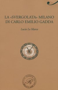 La «svergolata» Milano di Carlo Emilio Gadda