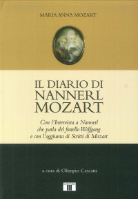 Il diario di Nannerl Mozart. Con l'intervista a Nannerl che parla del fratello Wolfgang e con l'aggiunta di scritti di Mozart