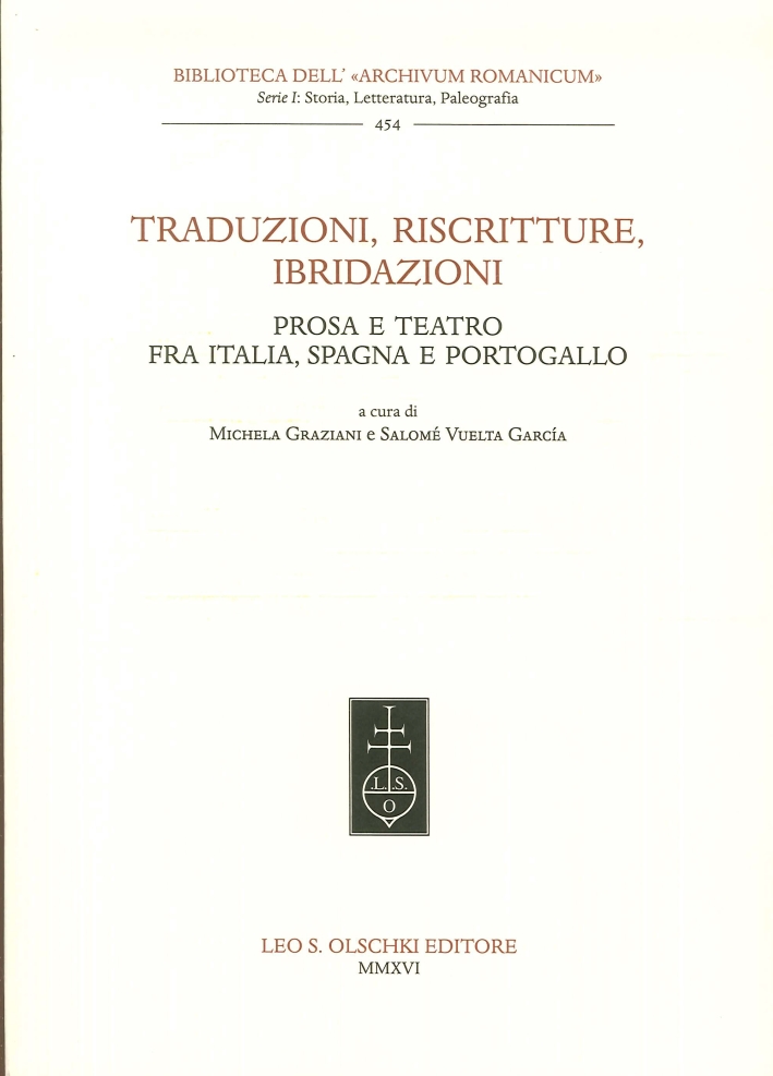 Traduzioni, Riscritture, Ibridazioni. Prosa e Teatro fra Italia, Spagna e Portogallo. Traduzioni, Riscritture, Ibridazioni. Prosa e Teatro fra Italia, Spagna e Portogallo.