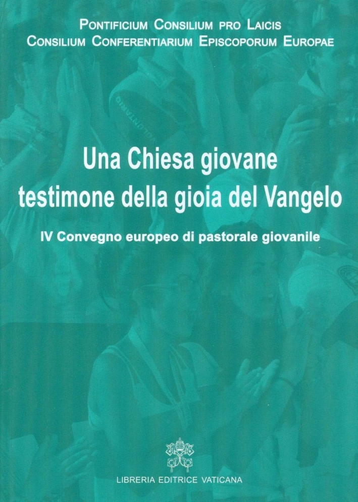 Una Chiesa giovane testimone della gioia del Vangelo. IV Convegno europeo di pastorale giovanile. Una Chiesa giovane testimone della gioia del Vangelo. IV Convegno europeo di pastorale giovanile.