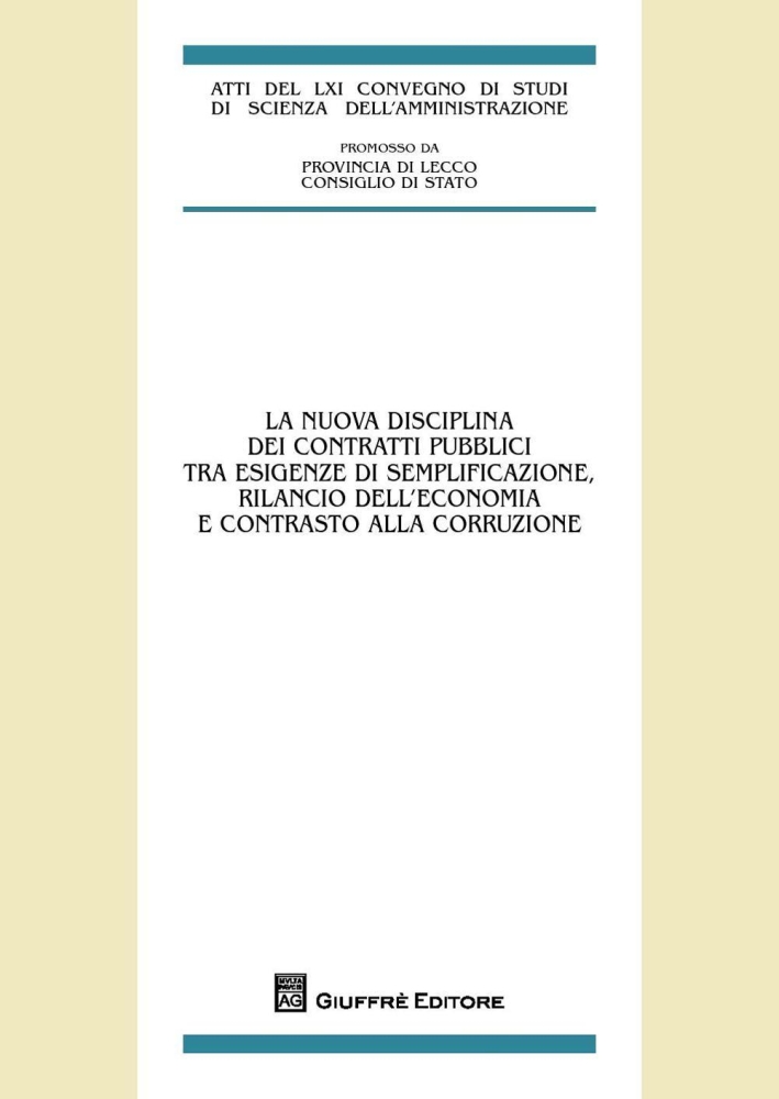 La nuova disciplina dei contratti pubblici tra esigenze di semplificazione, rilancio dell'economia e contrasto alla corruzione. La nuova disciplina dei contratti pubblici tra esigenze di semplificazione, rilancio dell'economia e contrasto alla corruzione.