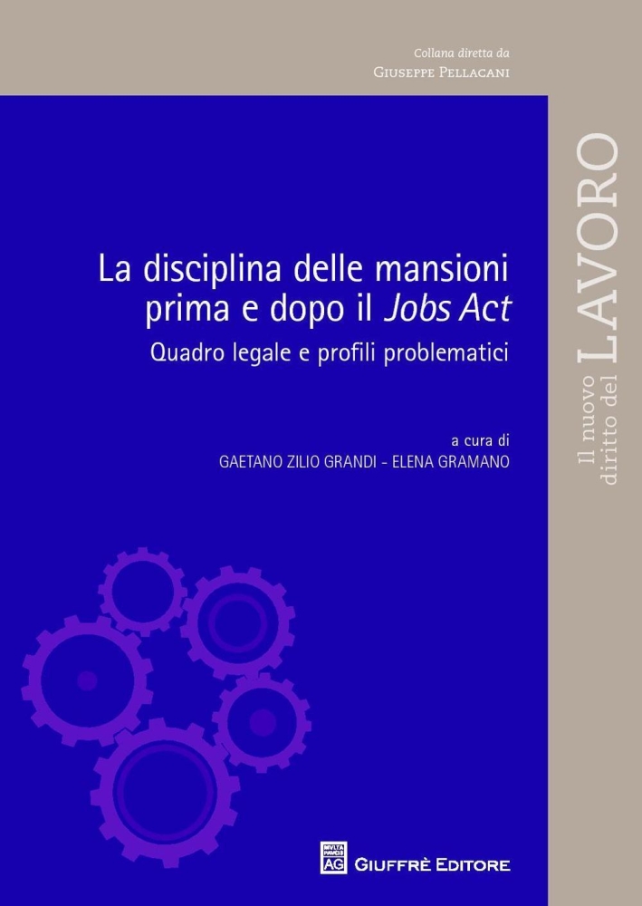 La disciplina delle mansioni prima e dopo il Jobs Act. Quadro legale e profili problematici La disciplina delle mansioni prima e dopo il Jobs Act. Quadro legale e profili problematici