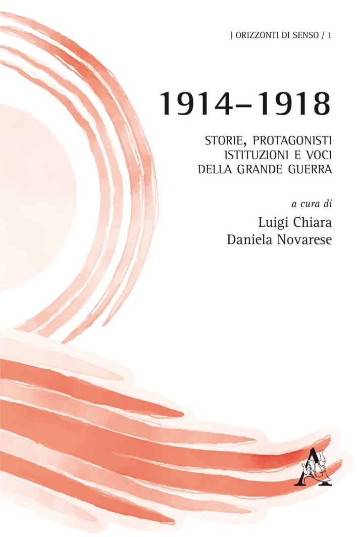 1914-1918. Storie, protagonisti, istituzioni e voci della grande guerra 1914-1918. Storie, protagonisti, istituzioni e voci della grande guerra