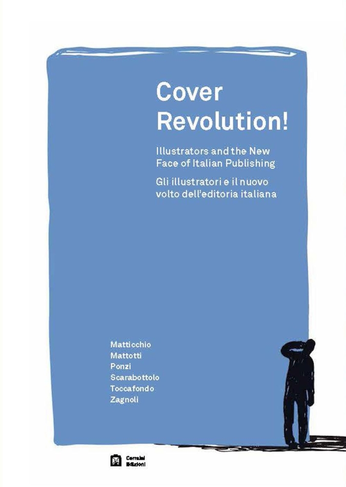 Cover revolution! Gli illustratori e il nuovo volto dell'editoria italiana. Ediz. italiana e inglese Cover revolution! Gli illustratori e il nuovo volto dell'editoria italiana. Ediz. italiana e inglese