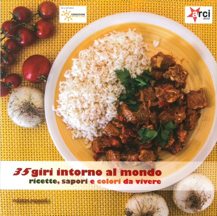 35 Giri Intorno al Mondo, Ricette, Sapori e Colori Da Vivere 35 Giri Intorno al Mondo, Ricette, Sapori e Colori Da Vivere
