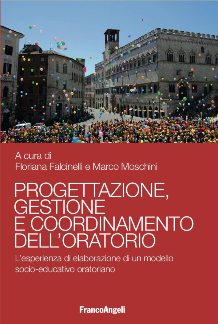 Progettazione, gestione e coordinamento dell'oratorio. L'esperienza di elaborazione di un modello socio-educativo oratoriano Progettazione, gestione e coordinamento dell'oratorio. L'esperienza di elaborazione di un modello socio-educativo oratoriano
