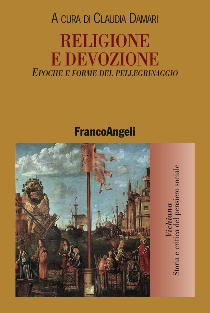 Religione e devozione. Epoche e forme del pellegrinaggio. Religione e devozione. Epoche e forme del pellegrinaggio.