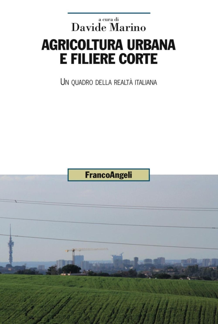 Agricoltura urbana e filiere corte. Un quadro della realtà italiana Agricoltura urbana e filiere corte. Un quadro della realtà italiana