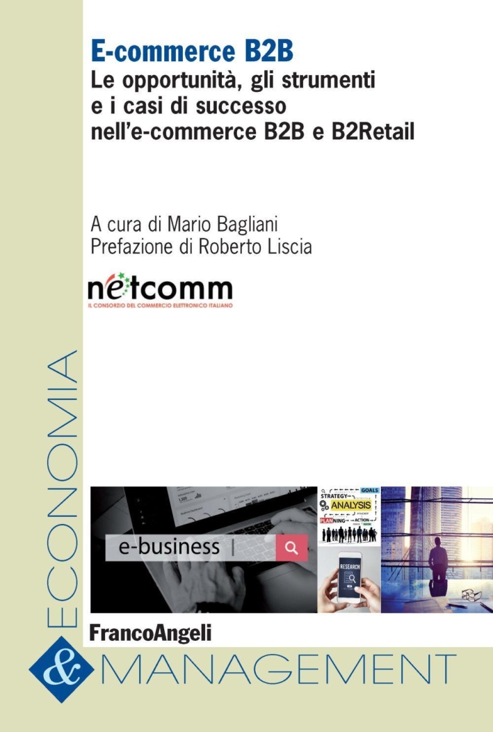 E-commerce B2B. Le opportunità, gli strumenti e i casi di successo nell'e-commerce B2B e B2Retail E-commerce B2B. Le opportunità, gli strumenti e i casi di successo nell'e-commerce B2B e B2Retail