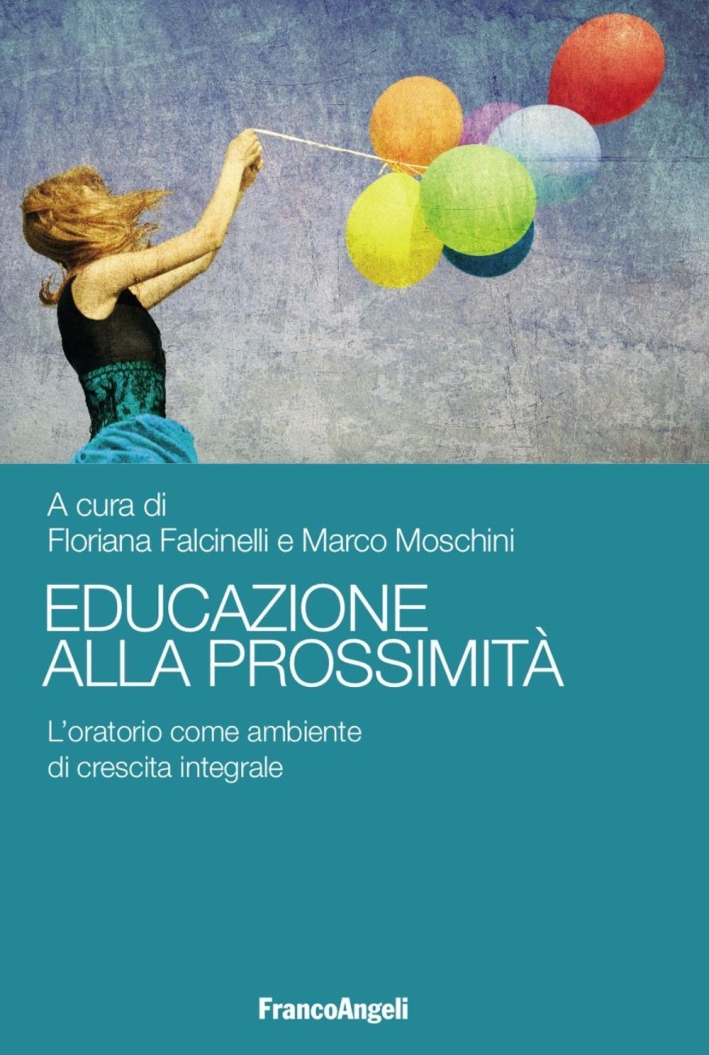 Educazione alla prossimità. L'oratorio come ambiente di crescita integrale Educazione alla prossimità. L'oratorio come ambiente di crescita integrale