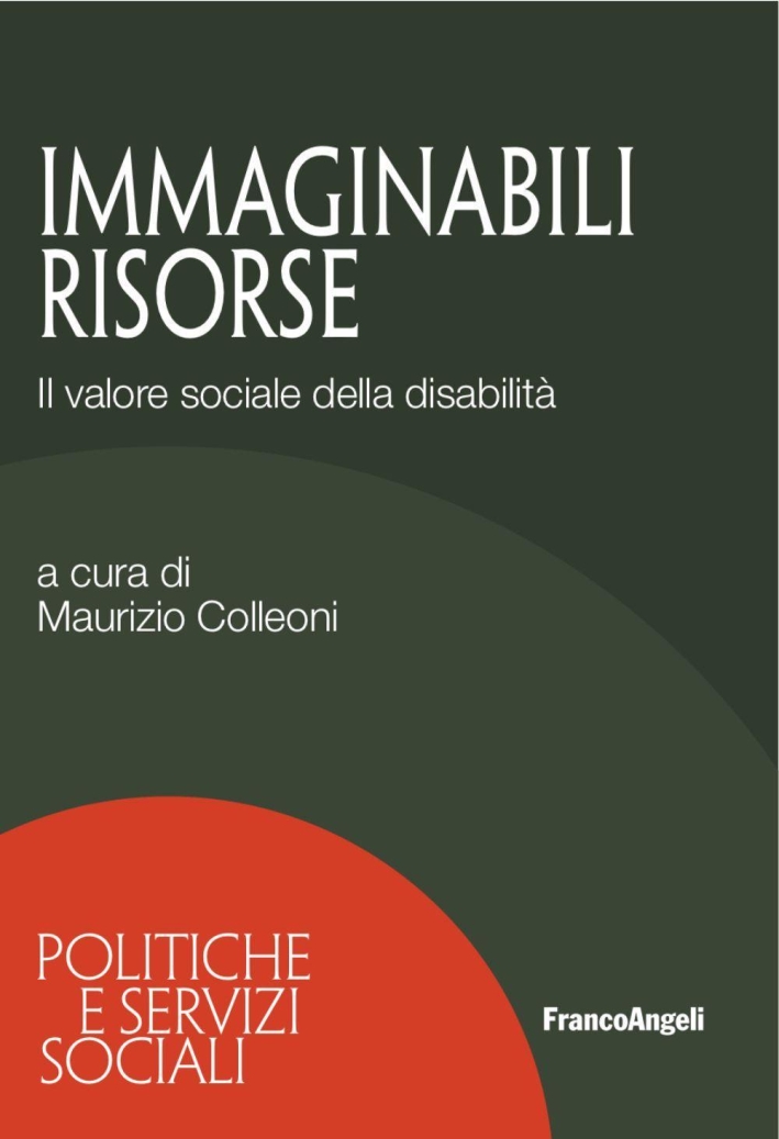 Immaginabili risorse. Il valore sociale della disabilità Immaginabili risorse. Il valore sociale della disabilità