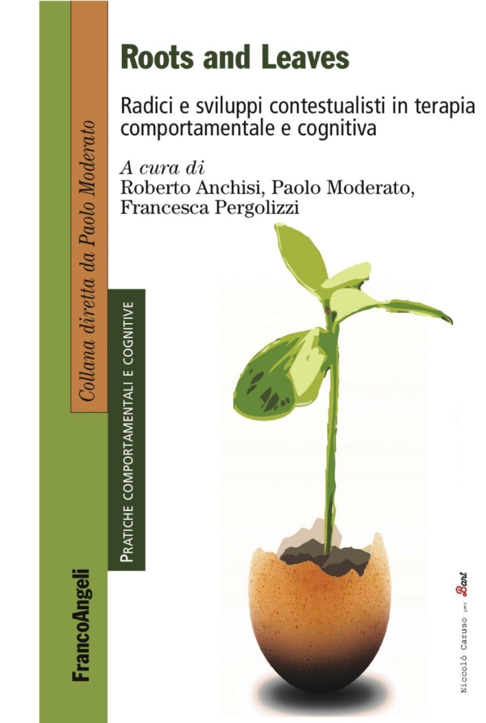 Roots and leaves. Radici e sviluppi contestualisti in terapia comportamentale e cognitiva Roots and leaves. Radici e sviluppi contestualisti in terapia comportamentale e cognitiva