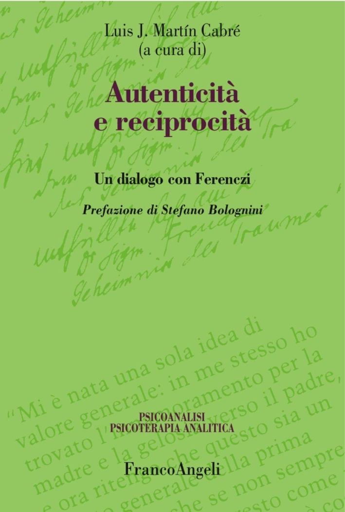 Autenticità e reciprocità. Un dialogo con Ferenczi Autenticità e reciprocità. Un dialogo con Ferenczi