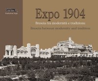 Expo 1904. Brescia tra modernità e tradizione