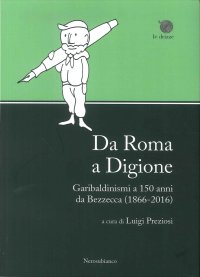 Da Roma a Digione. Garibaldinismi a 150 anni da Bezzecca (1866-2016)