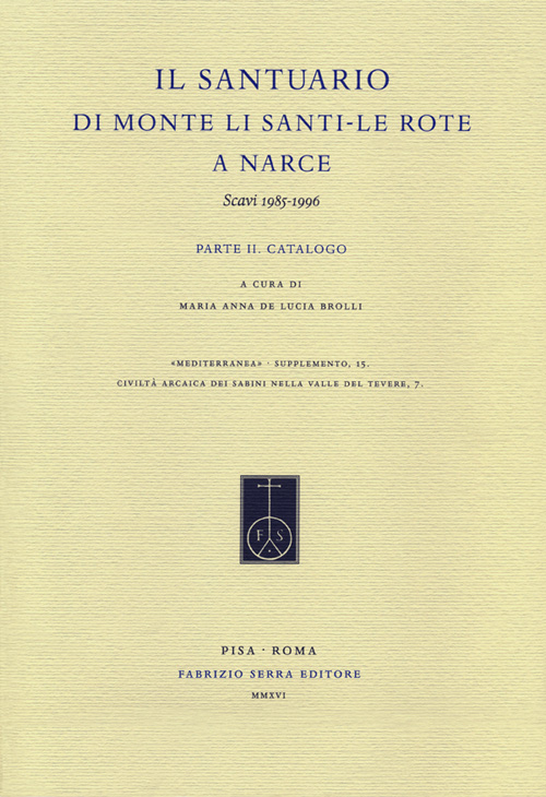 Il santuario di Monte Li Santi-Le Rote a Narce. Scavi 1985-1996. Vol. 2: Catalogo Il santuario di Monte Li Santi-Le Rote a Narce. Scavi 1985-1996. Vol. 2: Catalogo