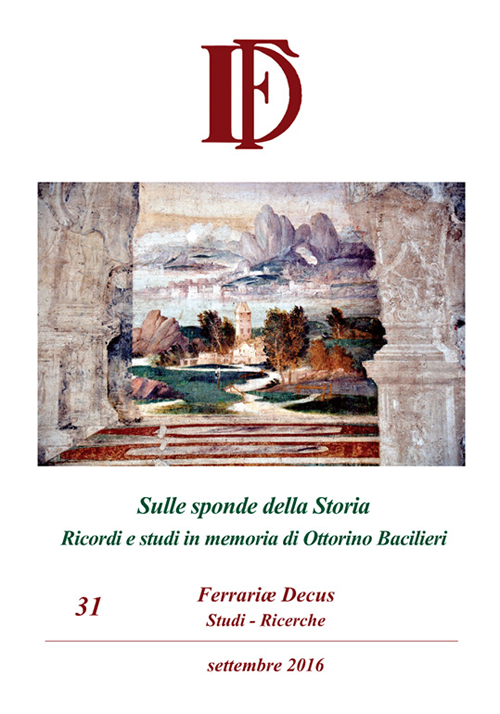 Ferrariae decus. Studi-ricerche (2016). Vol. 31: Sulle sponde della Storia. Ricordi e studi in memoria di Ottorino Bacilieri Ferrariae decus. Studi-ricerche (2016). Vol. 31: Sulle sponde della Storia. Ricordi e studi in memoria di Ottorino Bacilieri