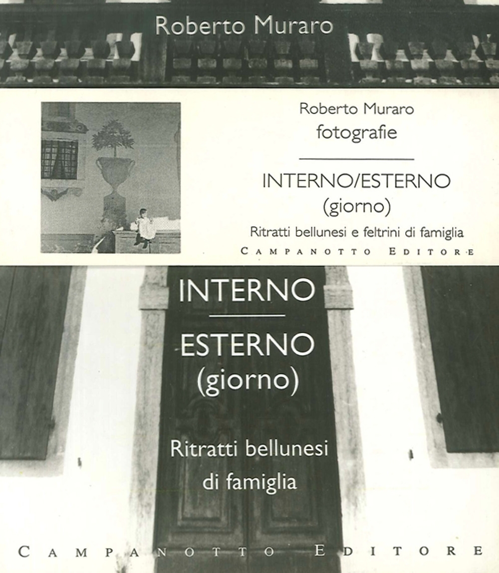 Interno Esterno. Ritratti Bellunesi di Famiglia. Ritratti Feltrini di Famiglia Interno Esterno. Ritratti Bellunesi di Famiglia. Ritratti Feltrini di Famiglia