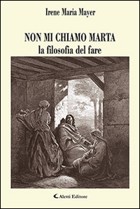 Non mi chiamo Marta la filosofia del fare. Non mi chiamo Marta la filosofia del fare.