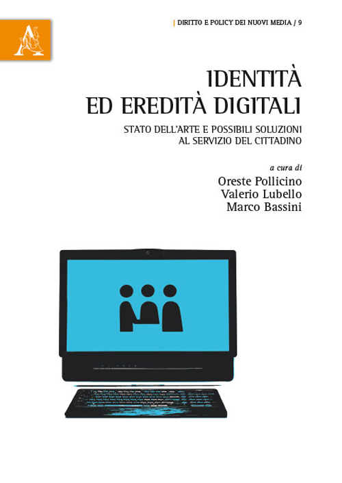 Identità ed eredità digitali. Stato dell'arte e possibili soluzioni al servizio del cittadino Identità ed eredità digitali. Stato dell'arte e possibili soluzioni al servizio del cittadino