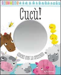 Cucù. Giochi con lo specchio. Baby Town Cucù. Giochi con lo specchio. Baby Town