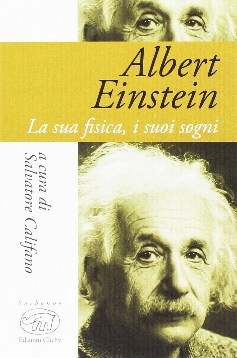Albert Einstein. La sua fisica, i suoi sogni Albert Einstein. La sua fisica, i suoi sogni